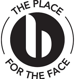 B THE PLACE FOR THE FACE