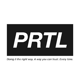 PRTL DOING IT THE RIGHT WAY. A WAY YOU CAN TRUST. EVERYTIME.