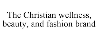 THE CHRISTIAN WELLNESS, BEAUTY, AND FASHION BRAND