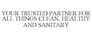 YOUR TRUSTED PARTNER FOR ALL THINGS CLEAN, HEALTHY AND SANITARY