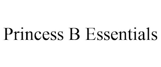 PRINCESS B ESSENTIALS