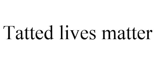 TATTED LIVES MATTER