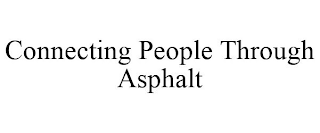 CONNECTING PEOPLE THROUGH ASPHALT