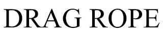DRAG ROPE