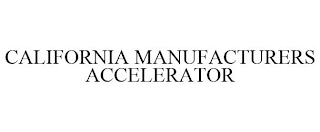 CALIFORNIA MANUFACTURERS ACCELERATOR