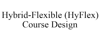 HYBRID-FLEXIBLE (HYFLEX) COURSE DESIGN