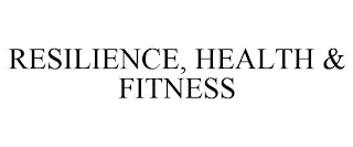 RESILIENCE, HEALTH & FITNESS