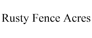 RUSTY FENCE ACRES