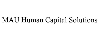 MAU HUMAN CAPITAL SOLUTIONS
