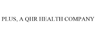 PLUS, A QHR HEALTH COMPANY