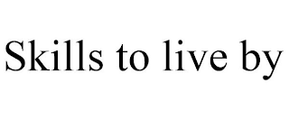 SKILLS TO LIVE BY