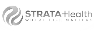 STRATA HEALTH WHERE LIFE MATTERS