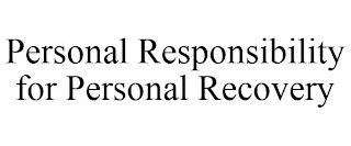 PERSONAL RESPONSIBILITY FOR PERSONAL RECOVERY