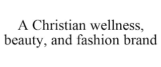 A CHRISTIAN WELLNESS, BEAUTY, AND FASHION BRAND