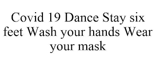 COVID 19 DANCE STAY SIX FEET WASH YOUR HANDS WEAR YOUR MASK