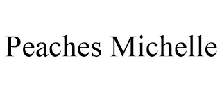 PEACHES MICHELLE