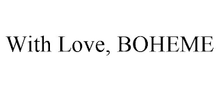 WITH LOVE, BOHEME