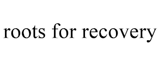 ROOTS FOR RECOVERY