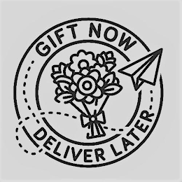 GIFT NOW DELIVER LATER