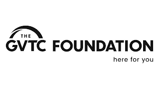 THE GVTC FOUNDATION HERE FOR YOU