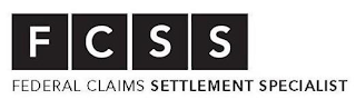 FCSS FEDERAL CLAIMS SETTLEMENT SPECIALIST