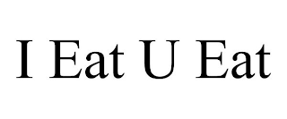 I EAT U EAT
