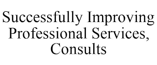 SUCCESSFULLY IMPROVING PROFESSIONAL SERVICES, CONSULTS