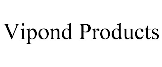 VIPOND PRODUCTS