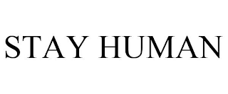 STAY HUMAN