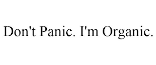 DON'T PANIC. I'M ORGANIC.