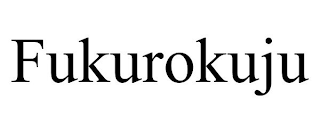 FUKUROKUJU