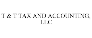 T & T TAX AND ACCOUNTING, LLC