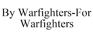 BY WARFIGHTERS-FOR WARFIGHTERS