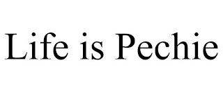 LIFE IS PECHIE