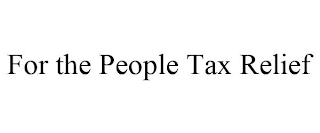 FOR THE PEOPLE TAX RELIEF