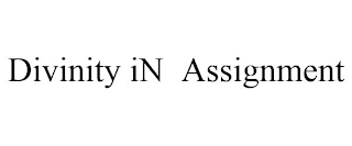 DIVINITY IN ASSIGNMENT