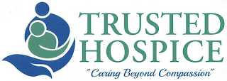 TRUSTED HOSPICE "CARING BEYOND COMPASSION"