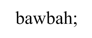 BAWBAH;