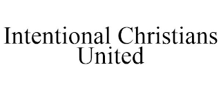 INTENTIONAL CHRISTIANS UNITED