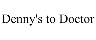 DENNY'S TO DOCTOR