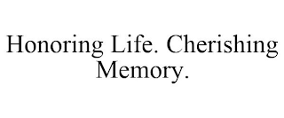 HONORING LIFE. CHERISHING MEMORY.