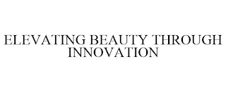 ELEVATING BEAUTY THROUGH INNOVATION