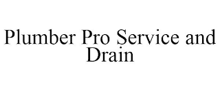 PLUMBER PRO SERVICE AND DRAIN