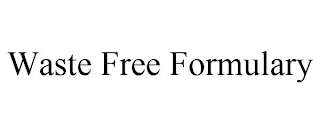 WASTE FREE FORMULARY