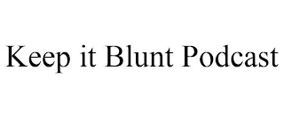KEEP IT BLUNT PODCAST