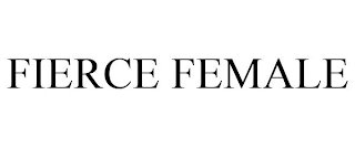 FIERCE FEMALE