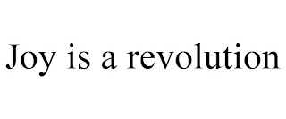 JOY IS A REVOLUTION