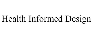 HEALTH INFORMED DESIGN