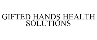 GIFTED HANDS HEALTH SOLUTIONS