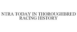 NTRA TODAY IN THOROUGHBRED RACING HISTORY